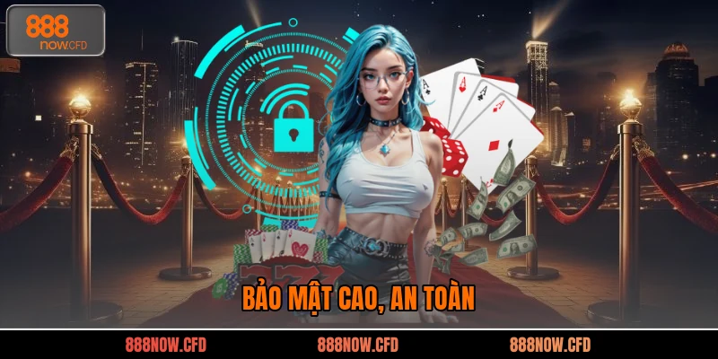 Bảo mật cao, an toàn