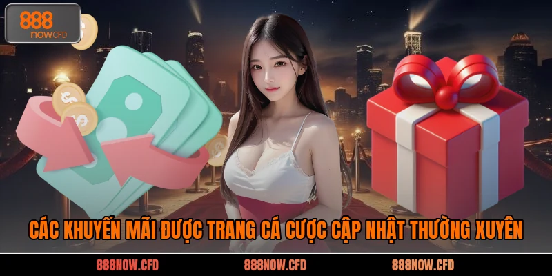 Các khuyến mãi được trang cá cược cập nhật thường xuyên