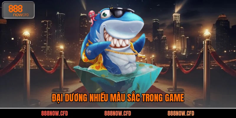 Đại dương nhiều màu sắc trong game