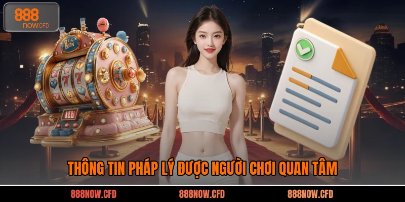 Thông tin pháp lý được người chơi quan tâm